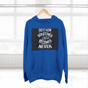 Do It Now Hoodie — Motivational Three-Panel Fleece Hoodie ("Do It Now, Sometimes Later Becomes Never")