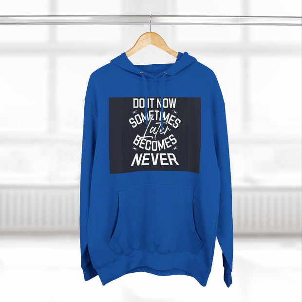 Do It Now Hoodie — Motivational Three-Panel Fleece Hoodie ("Do It Now, Sometimes Later Becomes Never")