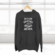 Do It Now Hoodie — Motivational Three-Panel Fleece Hoodie ("Do It Now, Sometimes Later Becomes Never")