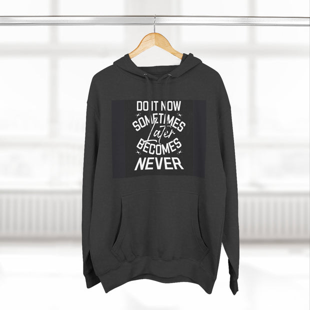 Do It Now Hoodie — Motivational Three-Panel Fleece Hoodie ("Do It Now, Sometimes Later Becomes Never")