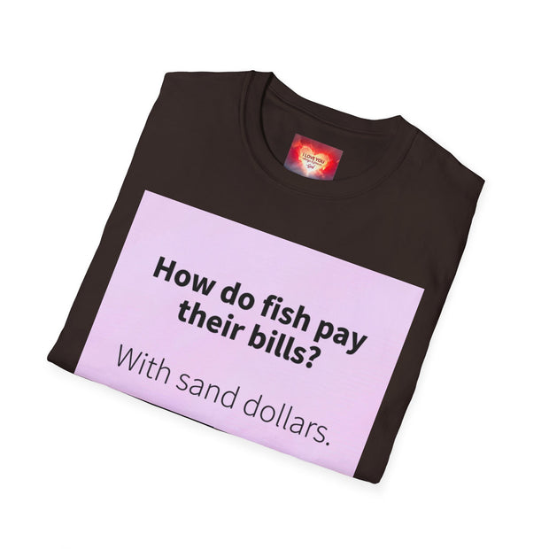 Funny Quote T-Shirt — "How do fish pay their bills? With sand dollars." & "If You Never Try You Will Never Know"