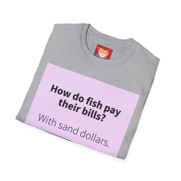 Funny Quote T-Shirt — "How do fish pay their bills? With sand dollars." & "If You Never Try You Will Never Know"