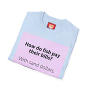 Funny Quote T-Shirt — "How do fish pay their bills? With sand dollars." & "If You Never Try You Will Never Know"