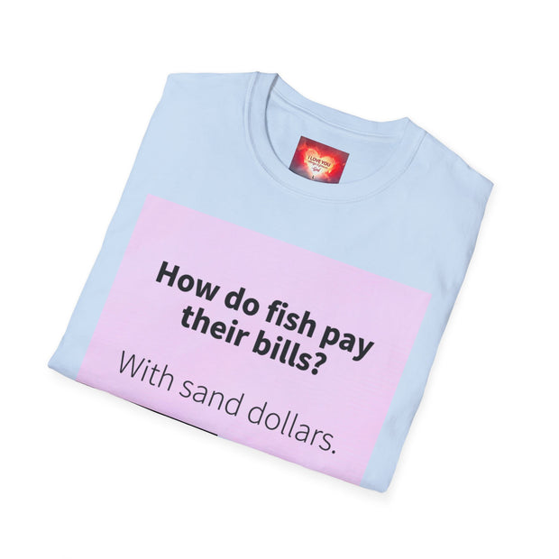 Funny Quote T-Shirt — "How do fish pay their bills? With sand dollars." & "If You Never Try You Will Never Know"