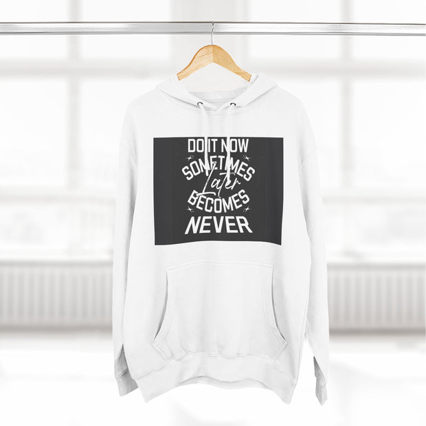Do It Now Hoodie — Motivational Three-Panel Fleece Hoodie ("Do It Now, Sometimes Later Becomes Never")