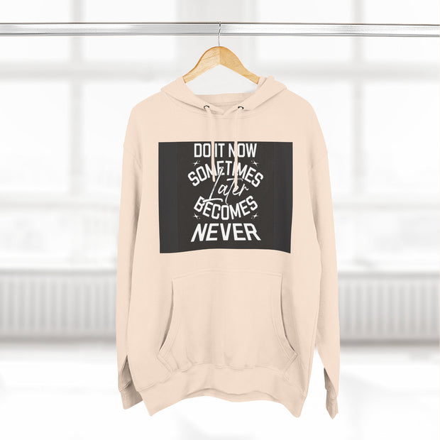 Do It Now Hoodie — Motivational Three-Panel Fleece Hoodie ("Do It Now, Sometimes Later Becomes Never")