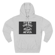 Do It Now Hoodie — Motivational Three-Panel Fleece Hoodie ("Do It Now, Sometimes Later Becomes Never")
