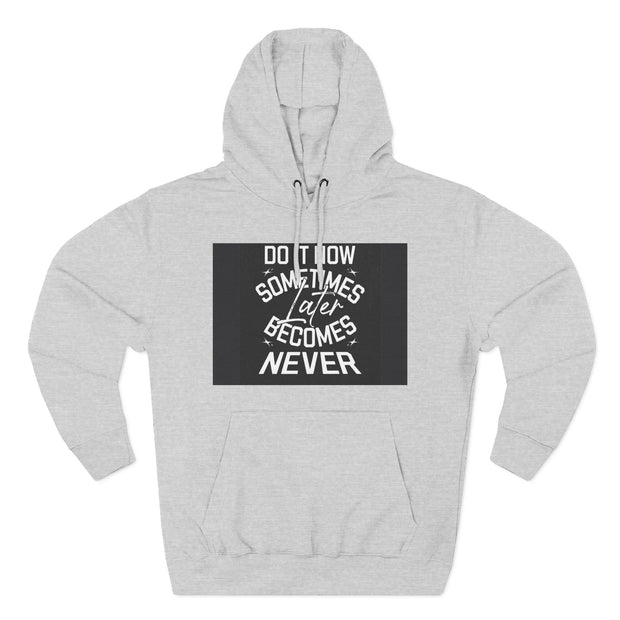 Do It Now Hoodie — Motivational Three-Panel Fleece Hoodie ("Do It Now, Sometimes Later Becomes Never")