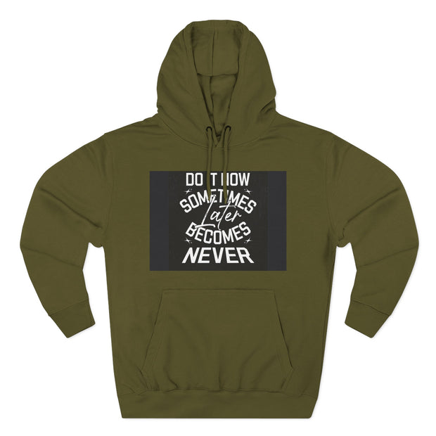 Do It Now Hoodie — Motivational Three-Panel Fleece Hoodie ("Do It Now, Sometimes Later Becomes Never")