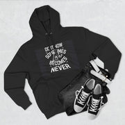 Do It Now Hoodie — Motivational Three-Panel Fleece Hoodie ("Do It Now, Sometimes Later Becomes Never")