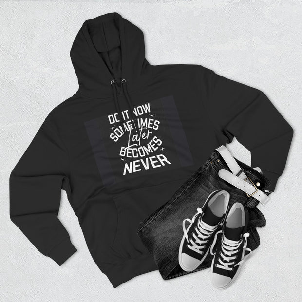 Do It Now Hoodie — Motivational Three-Panel Fleece Hoodie ("Do It Now, Sometimes Later Becomes Never")