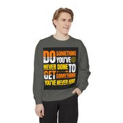 Inspirational Sweatshirt — "Do Something You've Never Done" & "I Love You Always & Forever - God"