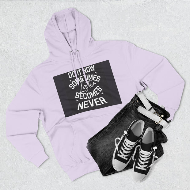 Do It Now Hoodie — Motivational Three-Panel Fleece Hoodie ("Do It Now, Sometimes Later Becomes Never")
