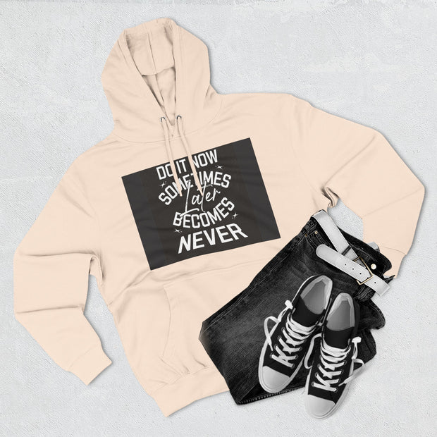 Do It Now Hoodie — Motivational Three-Panel Fleece Hoodie ("Do It Now, Sometimes Later Becomes Never")