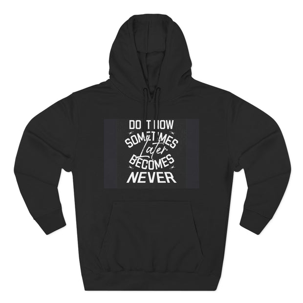 Do It Now Hoodie — Motivational Three-Panel Fleece Hoodie ("Do It Now, Sometimes Later Becomes Never")
