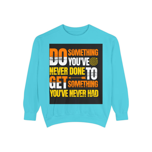 Inspirational Sweatshirt — "Do Something You've Never Done" & "I Love You Always & Forever - God"