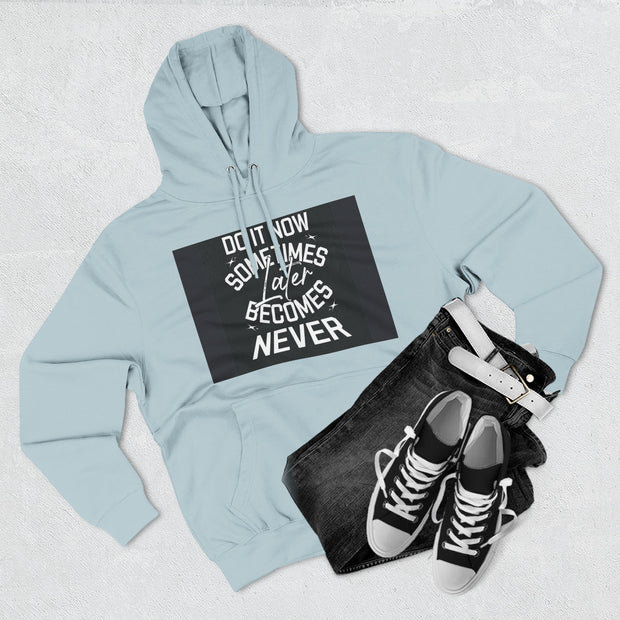 Do It Now Hoodie — Motivational Three-Panel Fleece Hoodie ("Do It Now, Sometimes Later Becomes Never")