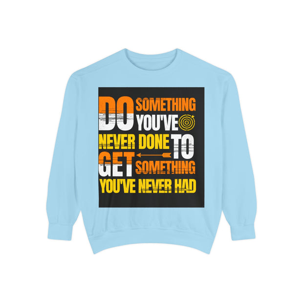 Inspirational Sweatshirt — "Do Something You've Never Done" & "I Love You Always & Forever - God"