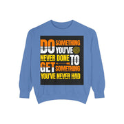 Inspirational Sweatshirt — "Do Something You've Never Done" & "I Love You Always & Forever - God"