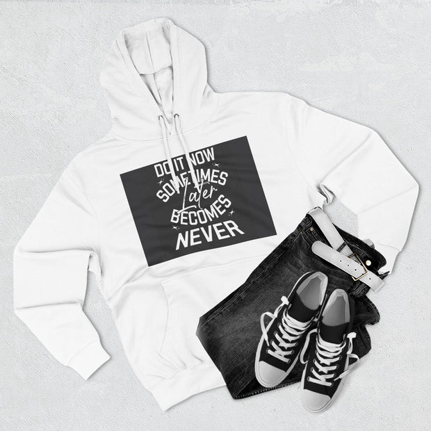 Do It Now Hoodie — Motivational Three-Panel Fleece Hoodie ("Do It Now, Sometimes Later Becomes Never")