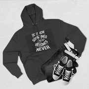 Do It Now Hoodie — Motivational Three-Panel Fleece Hoodie ("Do It Now, Sometimes Later Becomes Never")