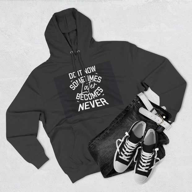 Do It Now Hoodie — Motivational Three-Panel Fleece Hoodie ("Do It Now, Sometimes Later Becomes Never")