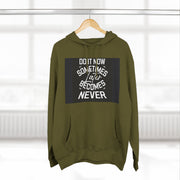 Do It Now Hoodie — Motivational Three-Panel Fleece Hoodie ("Do It Now, Sometimes Later Becomes Never")