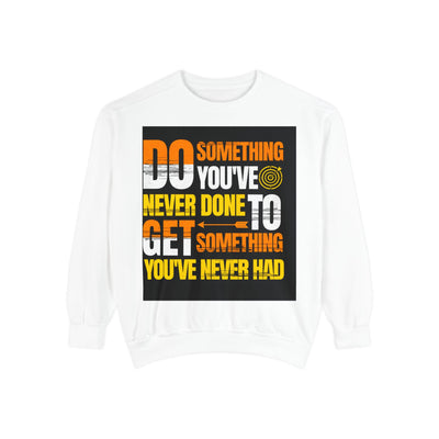 Inspirational Sweatshirt — "Do Something You've Never Done" & "I Love You Always & Forever - God"