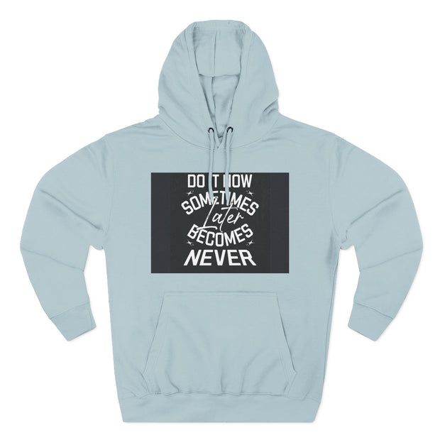 Do It Now Hoodie — Motivational Three-Panel Fleece Hoodie ("Do It Now, Sometimes Later Becomes Never")