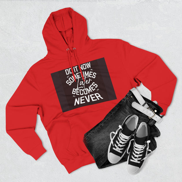 Do It Now Hoodie — Motivational Three-Panel Fleece Hoodie ("Do It Now, Sometimes Later Becomes Never")