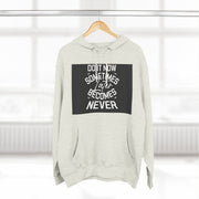 Do It Now Hoodie — Motivational Three-Panel Fleece Hoodie ("Do It Now, Sometimes Later Becomes Never")