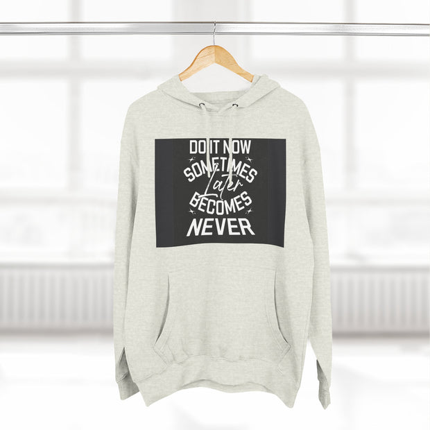 Do It Now Hoodie — Motivational Three-Panel Fleece Hoodie ("Do It Now, Sometimes Later Becomes Never")
