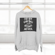 Do It Now Hoodie — Motivational Three-Panel Fleece Hoodie ("Do It Now, Sometimes Later Becomes Never")