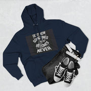 Do It Now Hoodie — Motivational Three-Panel Fleece Hoodie ("Do It Now, Sometimes Later Becomes Never")