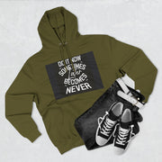 Do It Now Hoodie — Motivational Three-Panel Fleece Hoodie ("Do It Now, Sometimes Later Becomes Never")