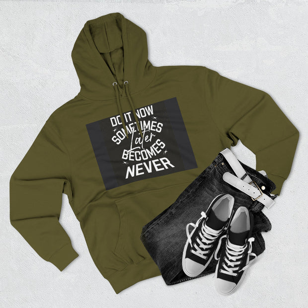Do It Now Hoodie — Motivational Three-Panel Fleece Hoodie ("Do It Now, Sometimes Later Becomes Never")