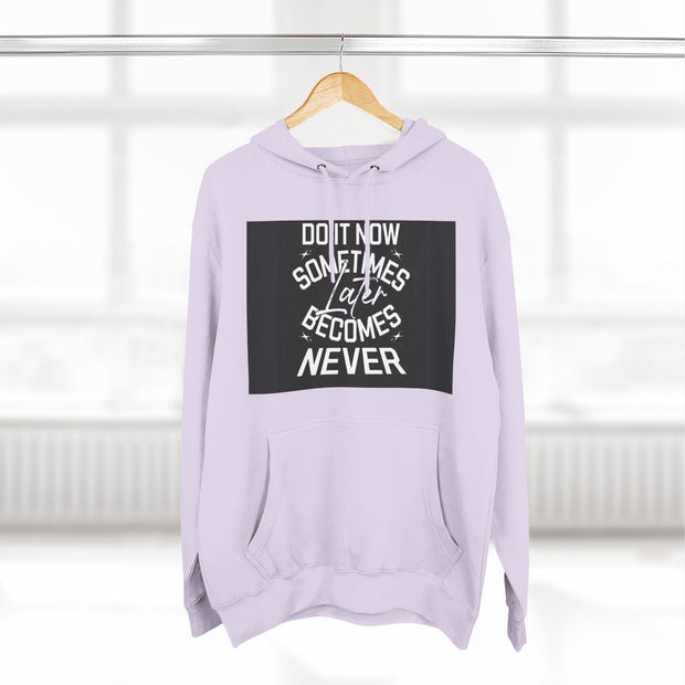 Do It Now Hoodie — Motivational Three-Panel Fleece Hoodie ("Do It Now, Sometimes Later Becomes Never")