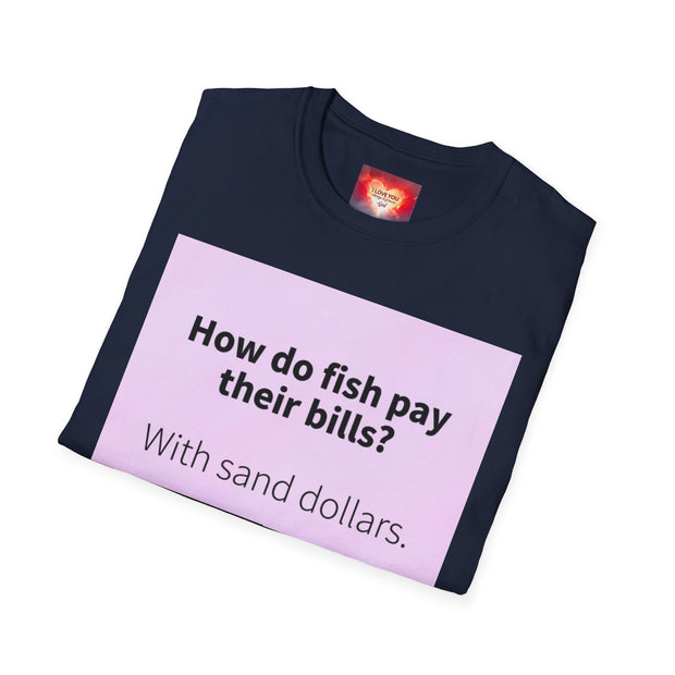 Funny Quote T-Shirt — "How do fish pay their bills? With sand dollars." & "If You Never Try You Will Never Know"