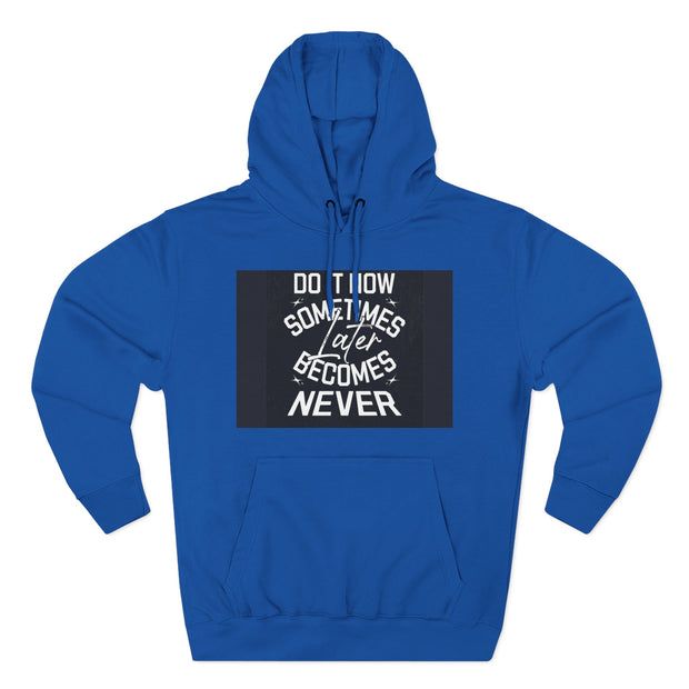 Do It Now Hoodie — Motivational Three-Panel Fleece Hoodie ("Do It Now, Sometimes Later Becomes Never")