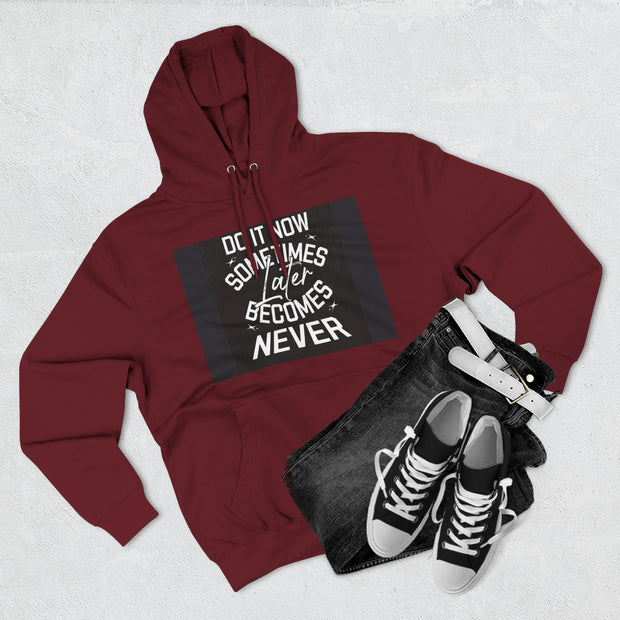 Do It Now Hoodie — Motivational Three-Panel Fleece Hoodie ("Do It Now, Sometimes Later Becomes Never")