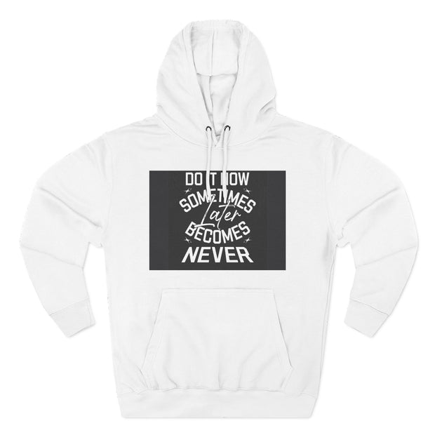 Do It Now Hoodie — Motivational Three-Panel Fleece Hoodie ("Do It Now, Sometimes Later Becomes Never")