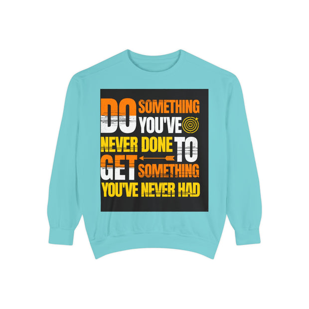 Inspirational Sweatshirt — "Do Something You've Never Done" & "I Love You Always & Forever - God"