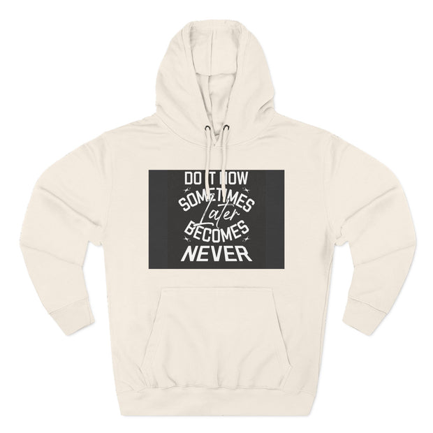 Do It Now Hoodie — Motivational Three-Panel Fleece Hoodie ("Do It Now, Sometimes Later Becomes Never")