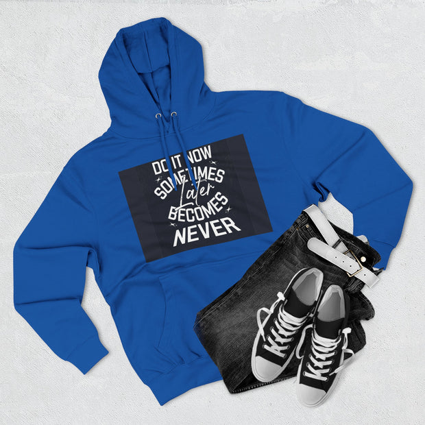 Do It Now Hoodie — Motivational Three-Panel Fleece Hoodie ("Do It Now, Sometimes Later Becomes Never")