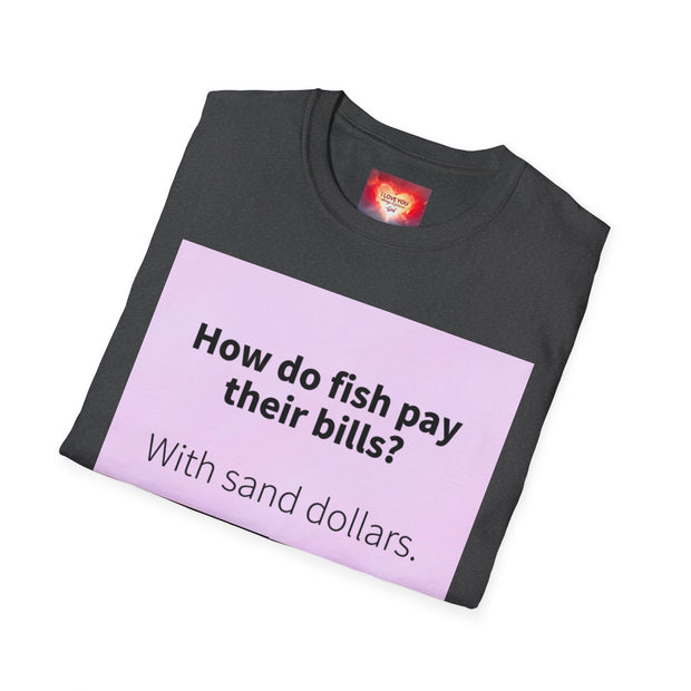 Funny Quote T-Shirt — "How do fish pay their bills? With sand dollars." & "If You Never Try You Will Never Know"