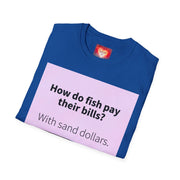 Funny Quote T-Shirt — "How do fish pay their bills? With sand dollars." & "If You Never Try You Will Never Know"