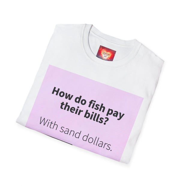 Funny Quote T-Shirt — "How do fish pay their bills? With sand dollars." & "If You Never Try You Will Never Know"