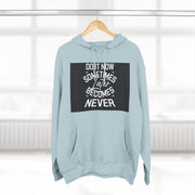 Do It Now Hoodie — Motivational Three-Panel Fleece Hoodie ("Do It Now, Sometimes Later Becomes Never")