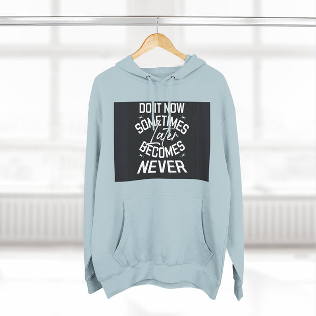 Do It Now Hoodie — Motivational Three-Panel Fleece Hoodie ("Do It Now, Sometimes Later Becomes Never")