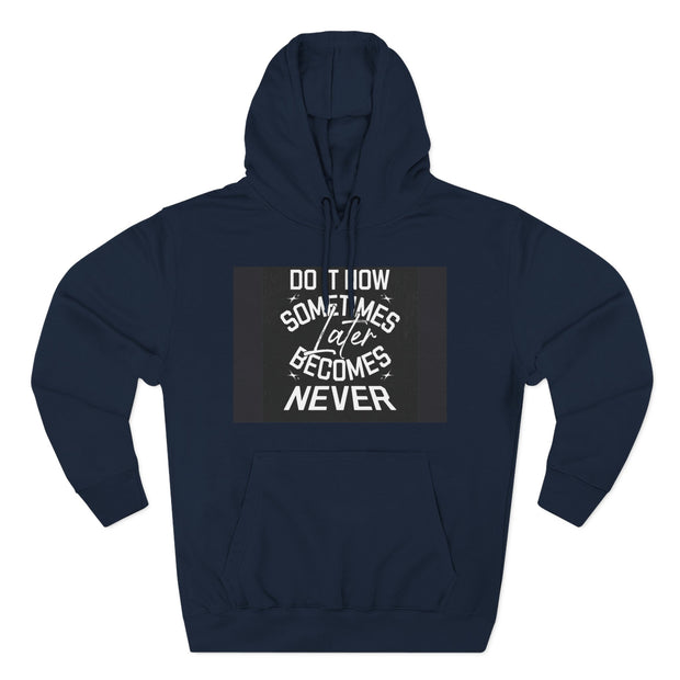 Do It Now Hoodie — Motivational Three-Panel Fleece Hoodie ("Do It Now, Sometimes Later Becomes Never")